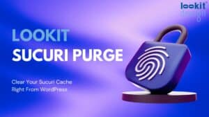 Introducing Lookit Sucuri Purge: Clear Your Sucuri Cache Right From WordPress